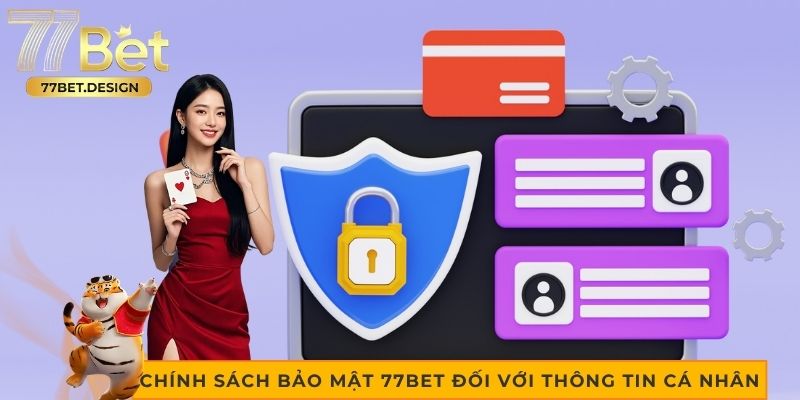 Tìm hiểu chính sách bảo mật 77bet đối với thông tin cá nhân